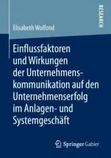 Einflussfaktoren und Wirkungen der Unternehmenskommunikation auf den Unternehmenserfolg im Anlagen- und Systemgeschäft